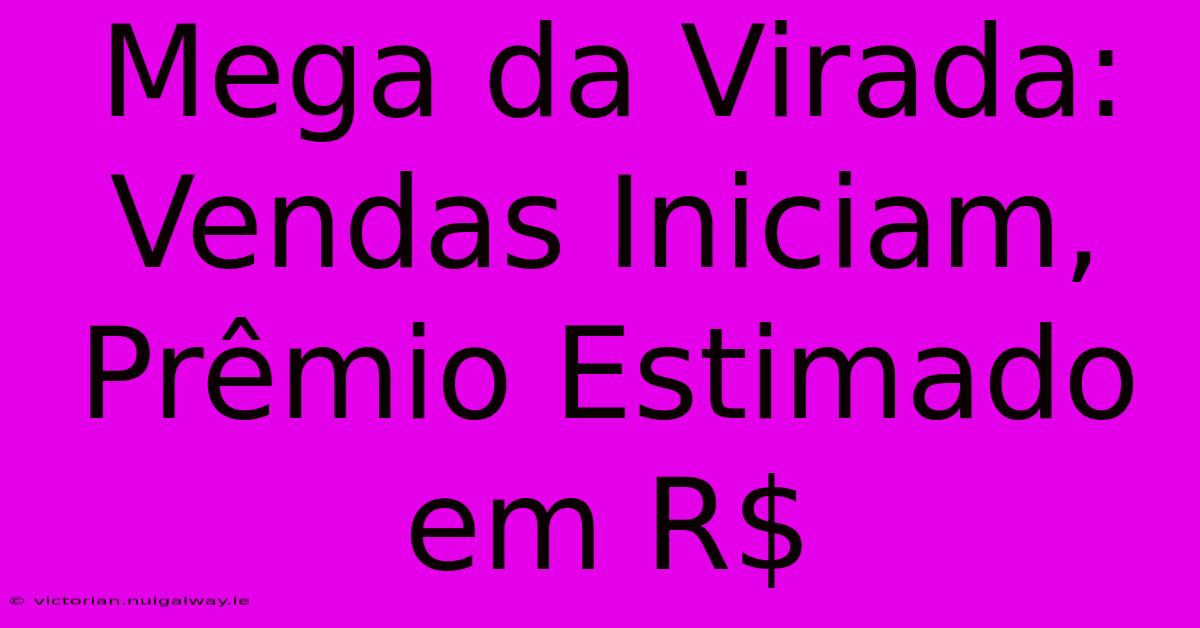 Mega Da Virada: Vendas Iniciam, Prêmio Estimado Em R$