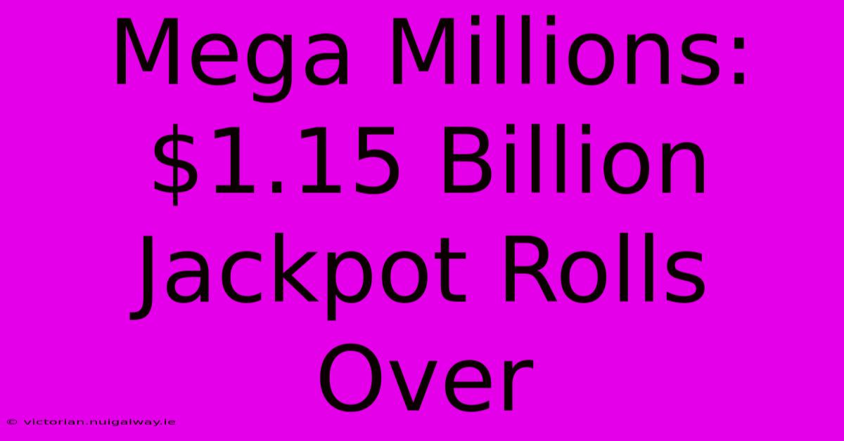 Mega Millions: $1.15 Billion Jackpot Rolls Over