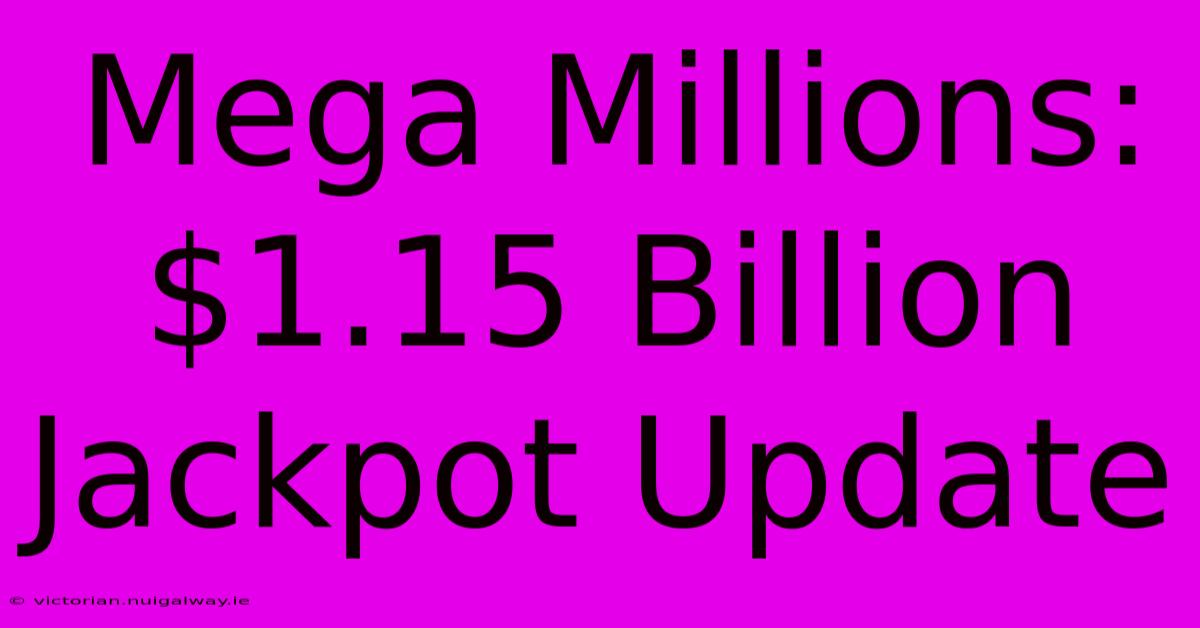 Mega Millions: $1.15 Billion Jackpot Update