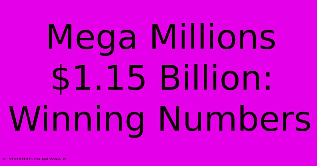 Mega Millions $1.15 Billion: Winning Numbers