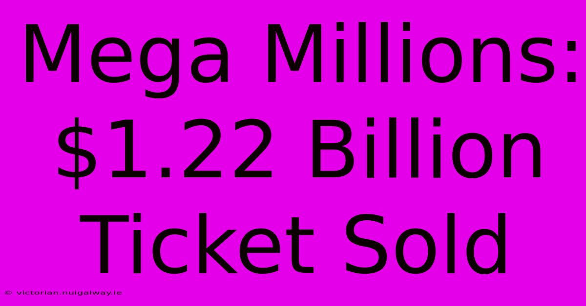 Mega Millions: $1.22 Billion Ticket Sold