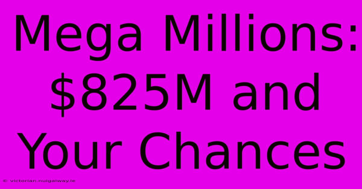 Mega Millions: $825M And Your Chances