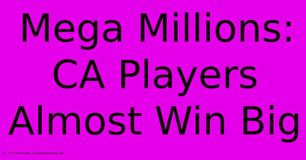 Mega Millions: CA Players Almost Win Big