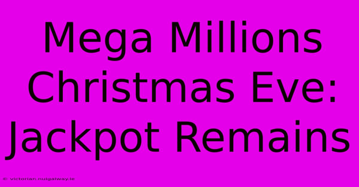 Mega Millions Christmas Eve: Jackpot Remains