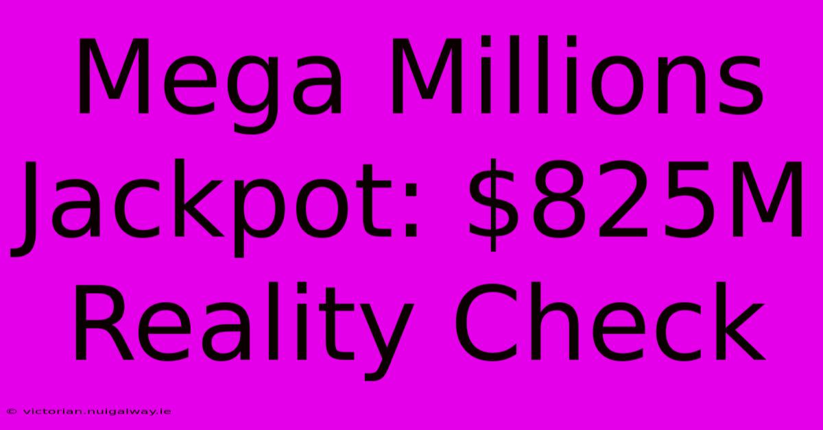 Mega Millions Jackpot: $825M Reality Check