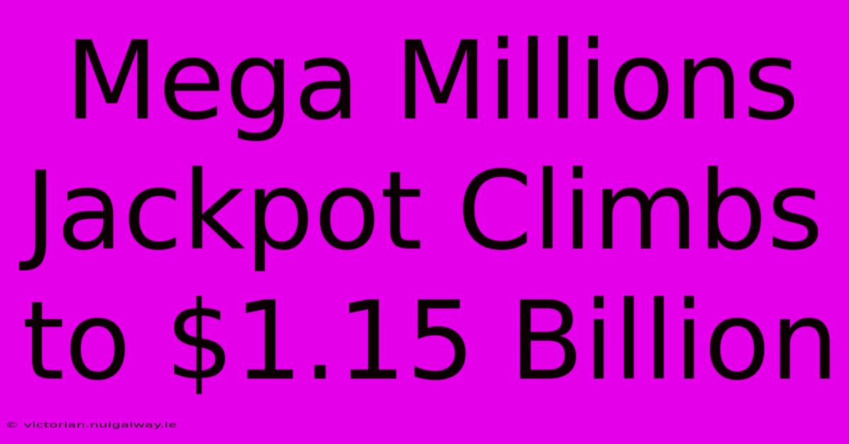 Mega Millions Jackpot Climbs To $1.15 Billion