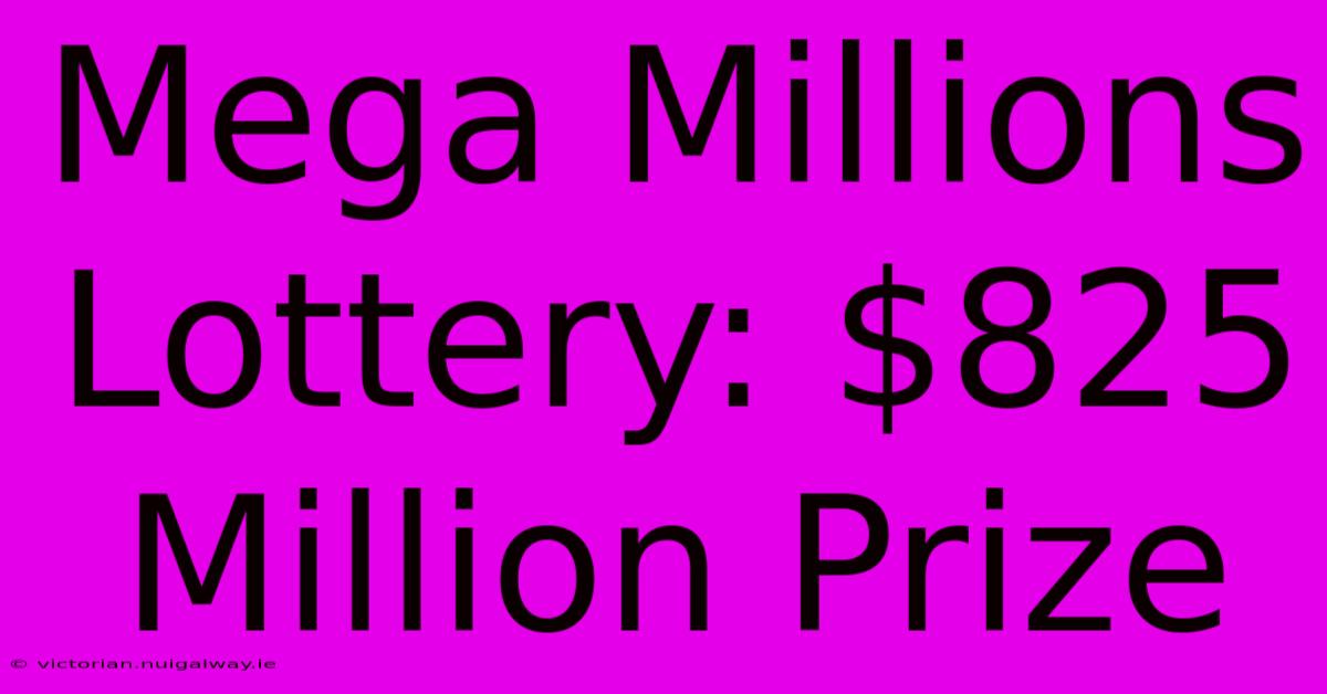 Mega Millions Lottery: $825 Million Prize