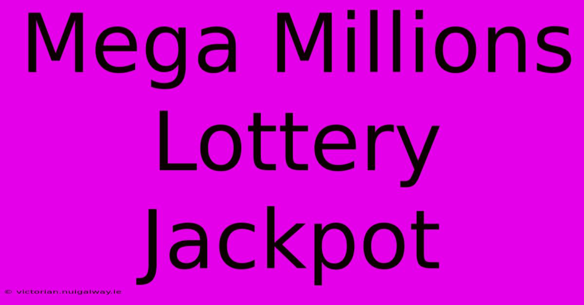 Mega Millions Lottery Jackpot