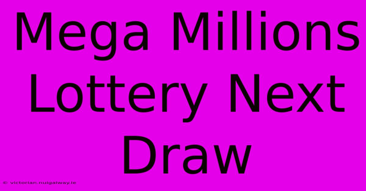 Mega Millions Lottery Next Draw