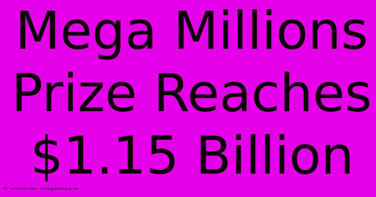 Mega Millions Prize Reaches $1.15 Billion