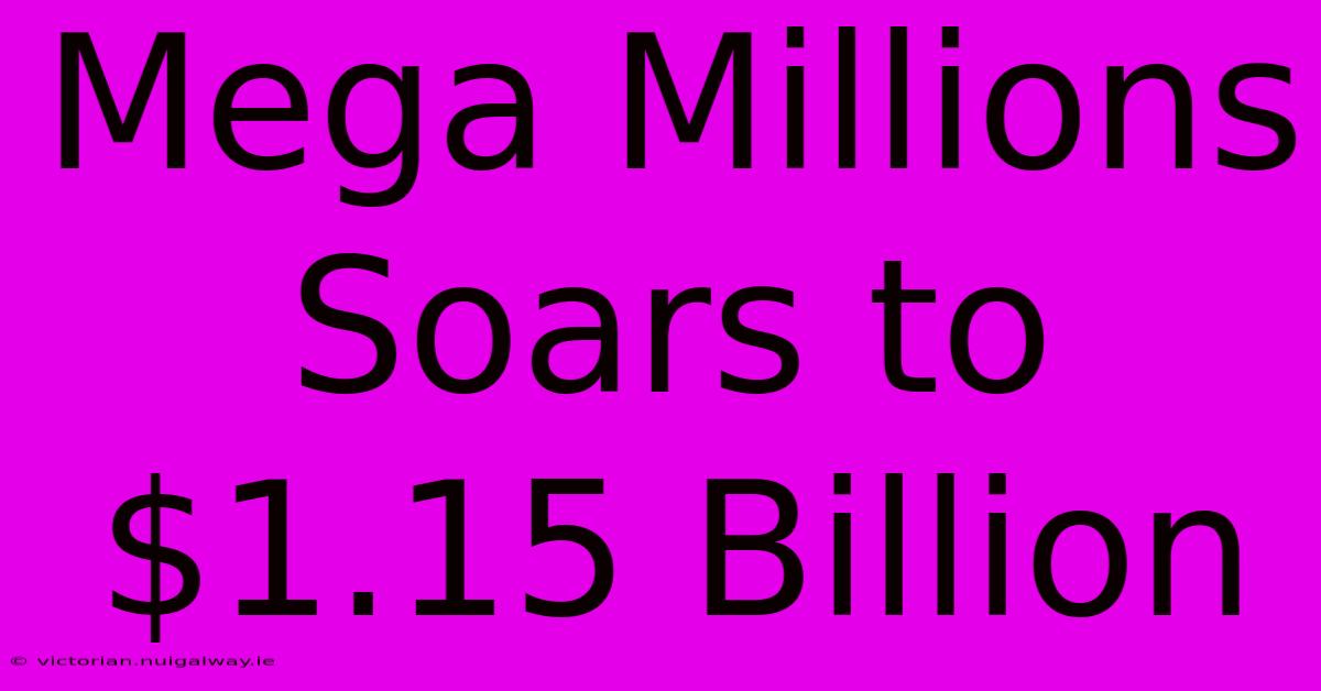 Mega Millions Soars To $1.15 Billion