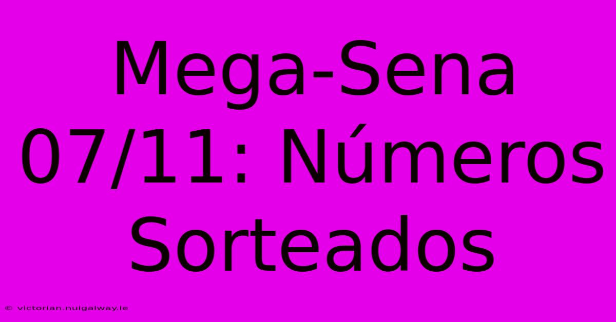 Mega-Sena 07/11: Números Sorteados