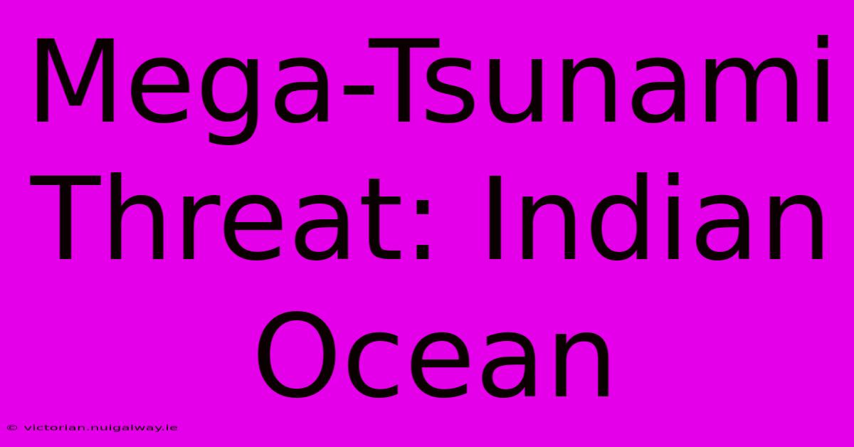 Mega-Tsunami Threat: Indian Ocean