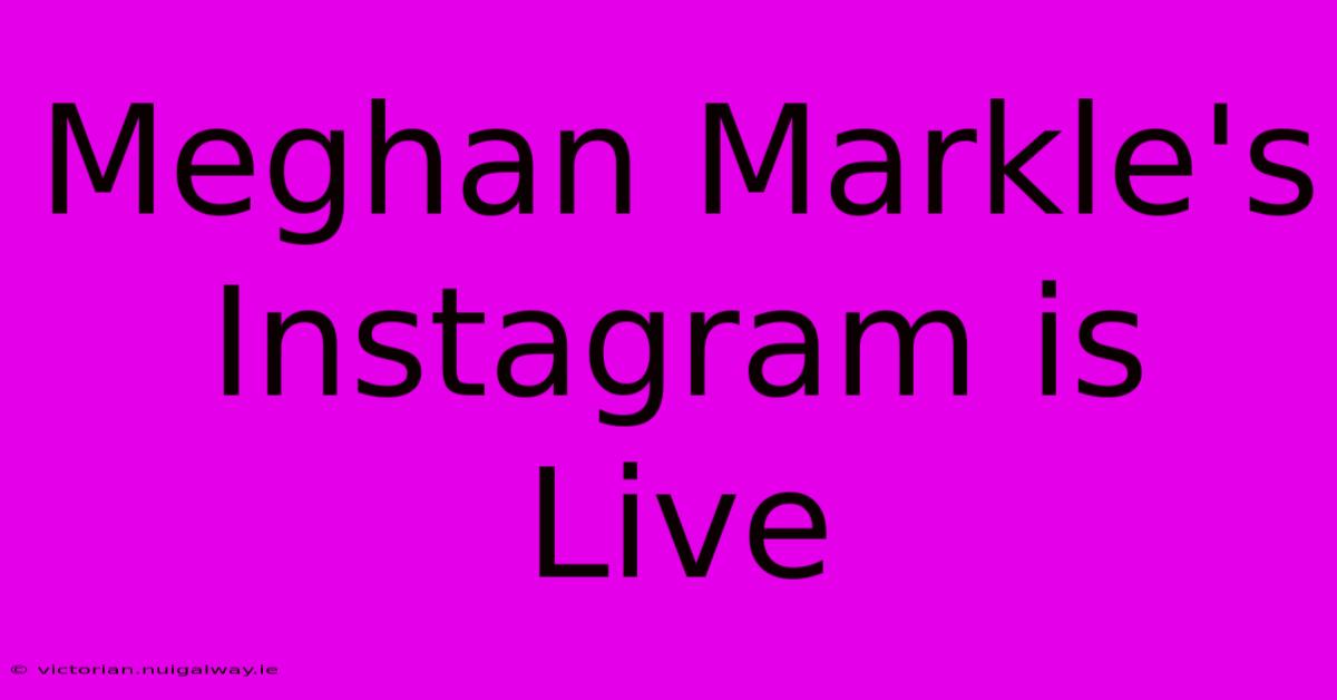 Meghan Markle's Instagram Is Live