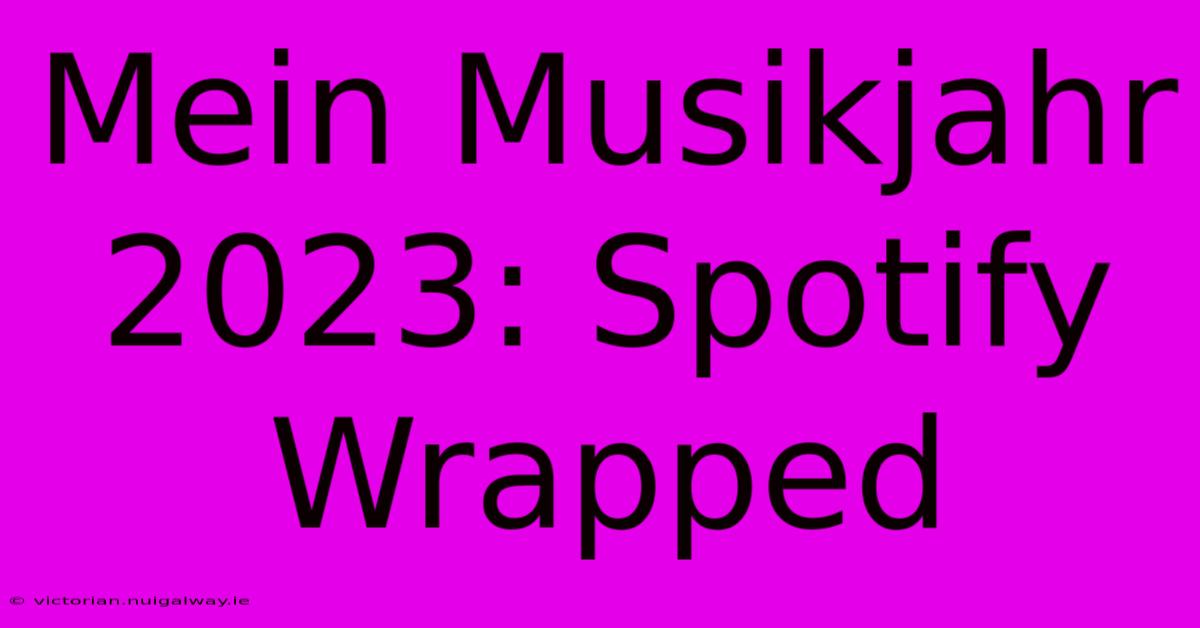 Mein Musikjahr 2023: Spotify Wrapped