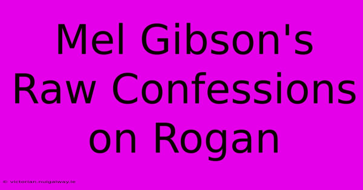 Mel Gibson's Raw Confessions On Rogan