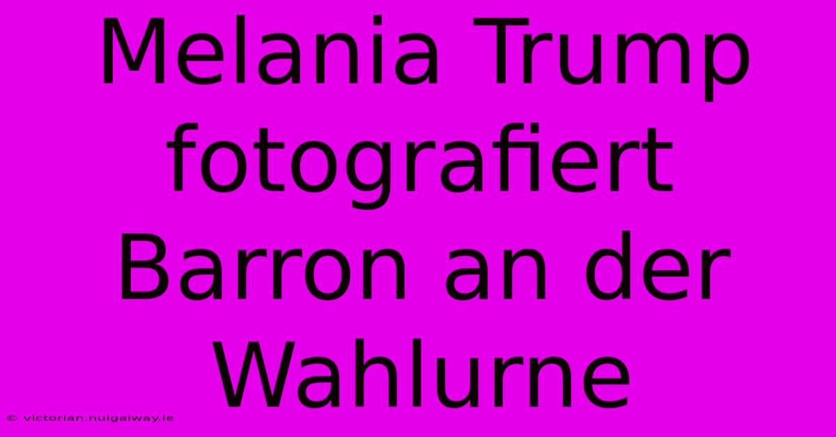 Melania Trump Fotografiert Barron An Der Wahlurne