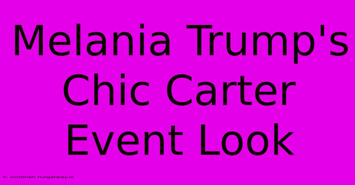 Melania Trump's Chic Carter Event Look