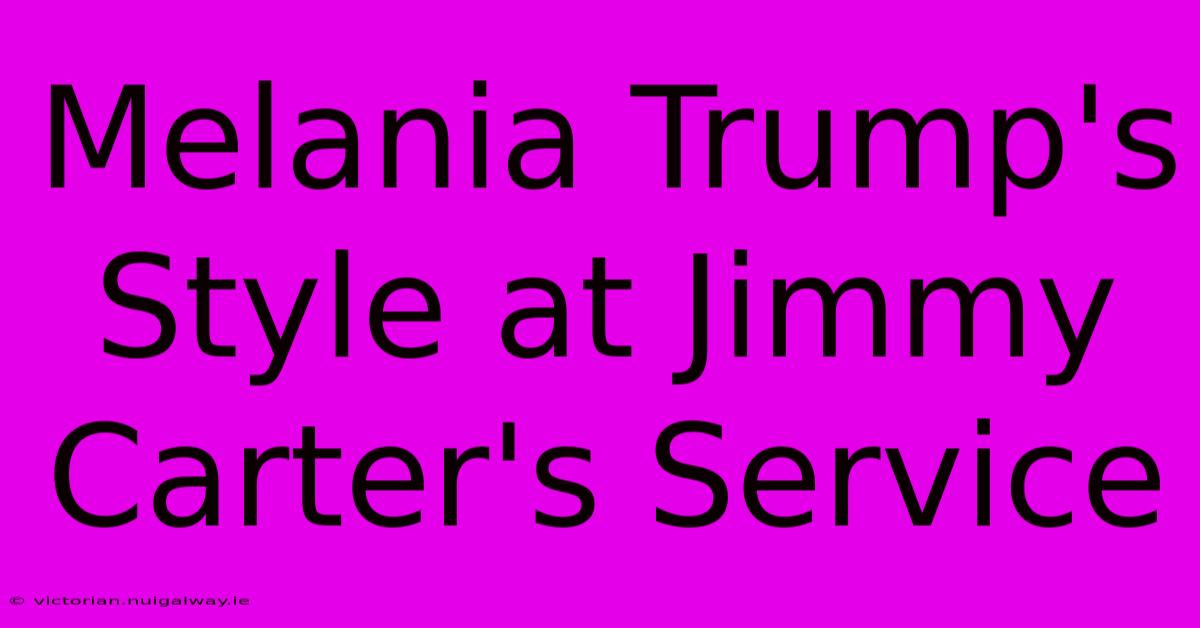 Melania Trump's Style At Jimmy Carter's Service