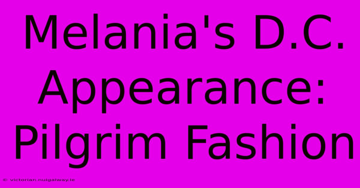 Melania's D.C. Appearance: Pilgrim Fashion