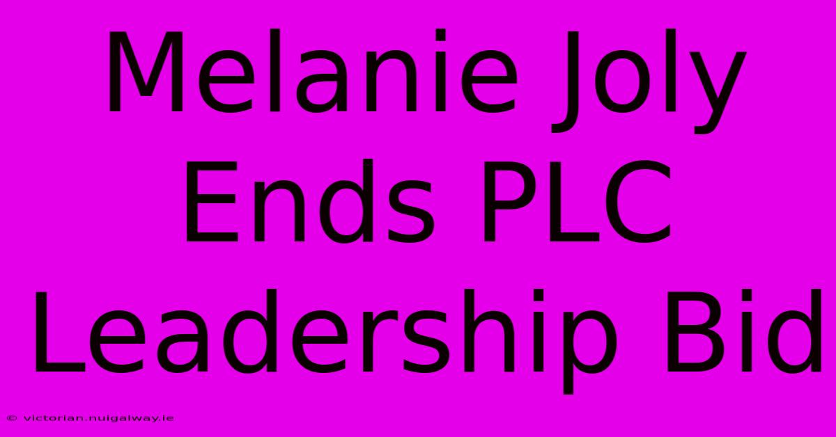 Melanie Joly Ends PLC Leadership Bid