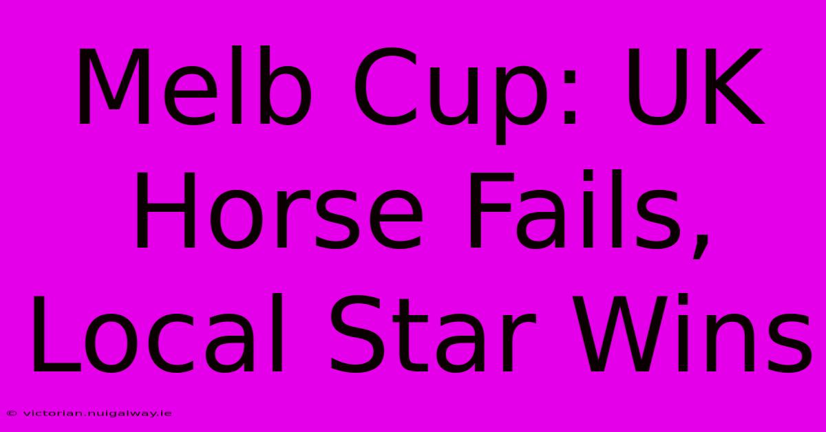 Melb Cup: UK Horse Fails, Local Star Wins