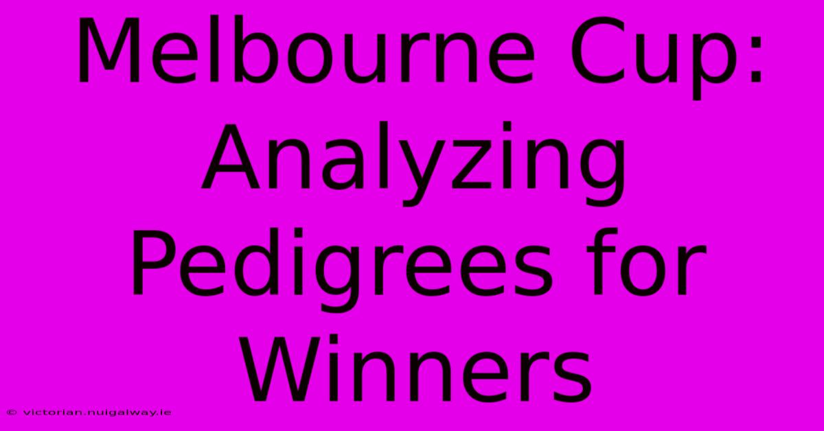 Melbourne Cup: Analyzing Pedigrees For Winners 