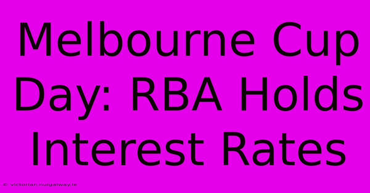 Melbourne Cup Day: RBA Holds Interest Rates