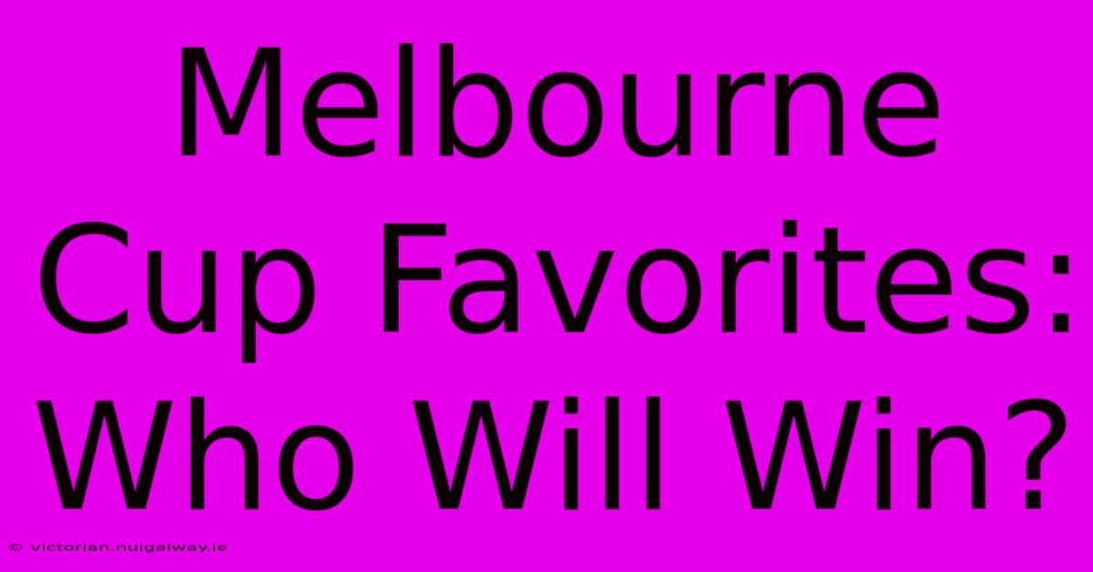 Melbourne Cup Favorites: Who Will Win?