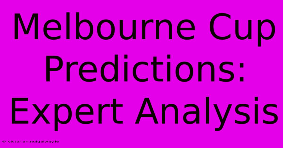 Melbourne Cup Predictions:  Expert Analysis 