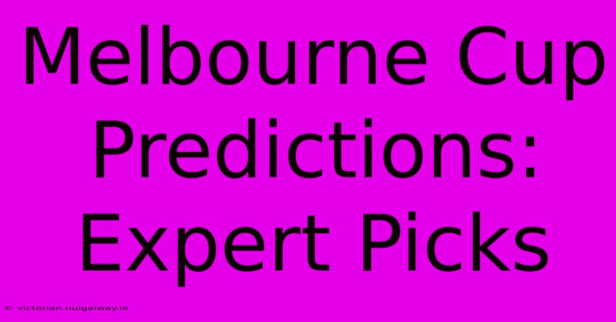 Melbourne Cup Predictions: Expert Picks