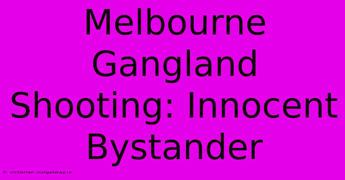 Melbourne Gangland Shooting: Innocent Bystander