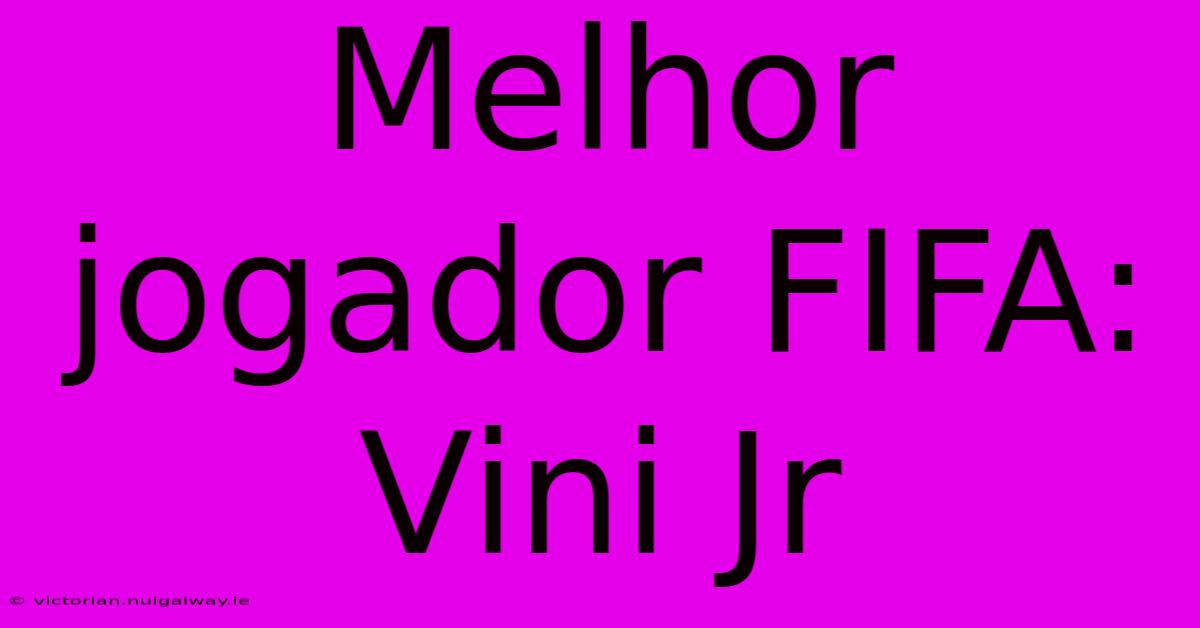 Melhor Jogador FIFA: Vini Jr