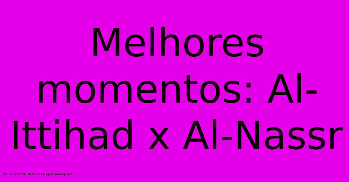 Melhores Momentos: Al-Ittihad X Al-Nassr