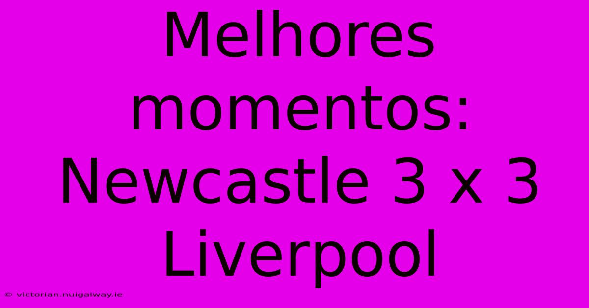 Melhores Momentos: Newcastle 3 X 3 Liverpool