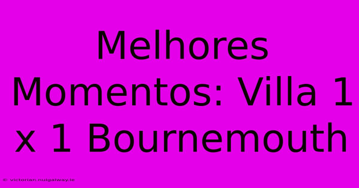 Melhores Momentos: Villa 1 X 1 Bournemouth