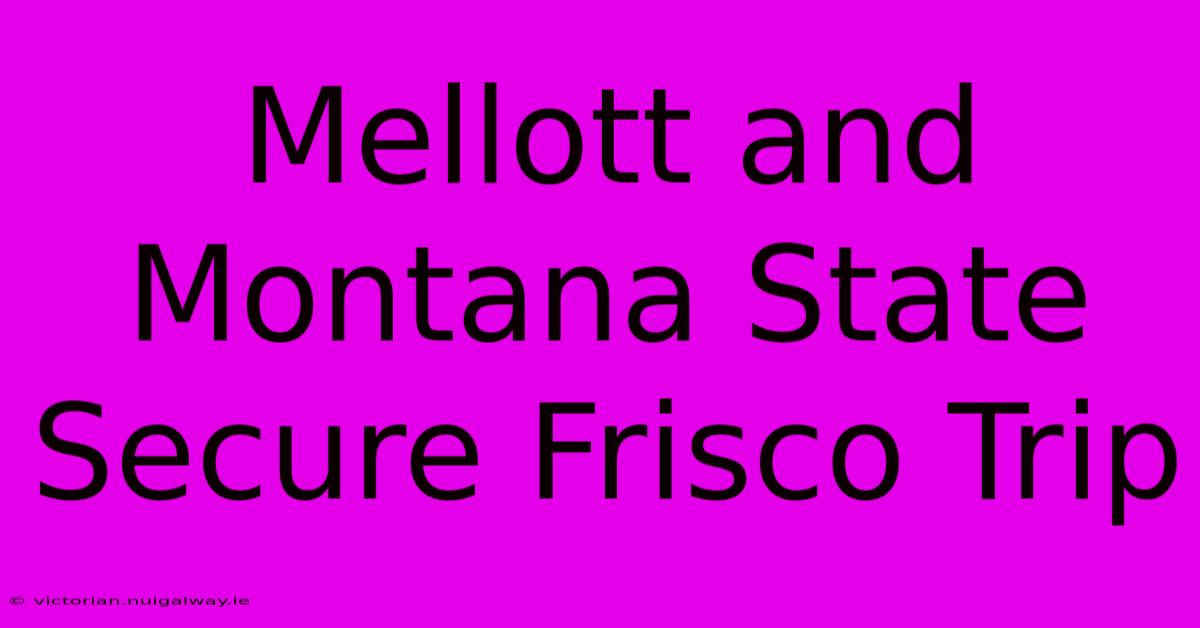 Mellott And Montana State Secure Frisco Trip