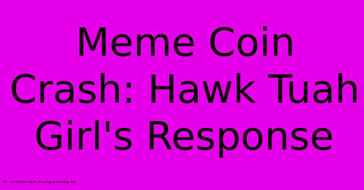 Meme Coin Crash: Hawk Tuah Girl's Response