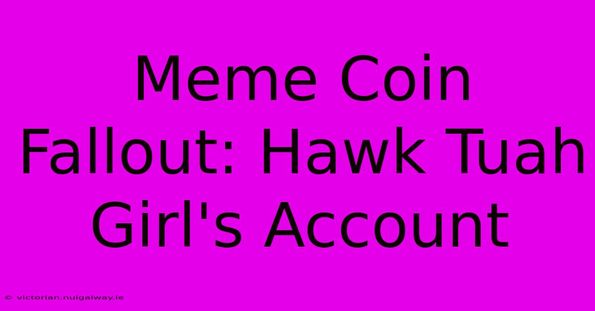 Meme Coin Fallout: Hawk Tuah Girl's Account