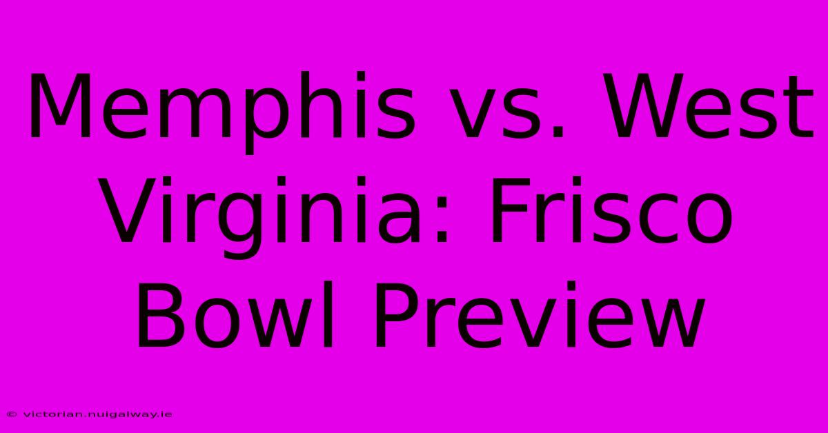 Memphis Vs. West Virginia: Frisco Bowl Preview