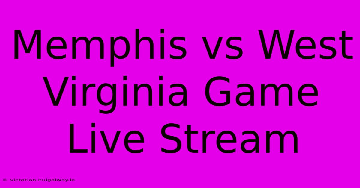 Memphis Vs West Virginia Game Live Stream