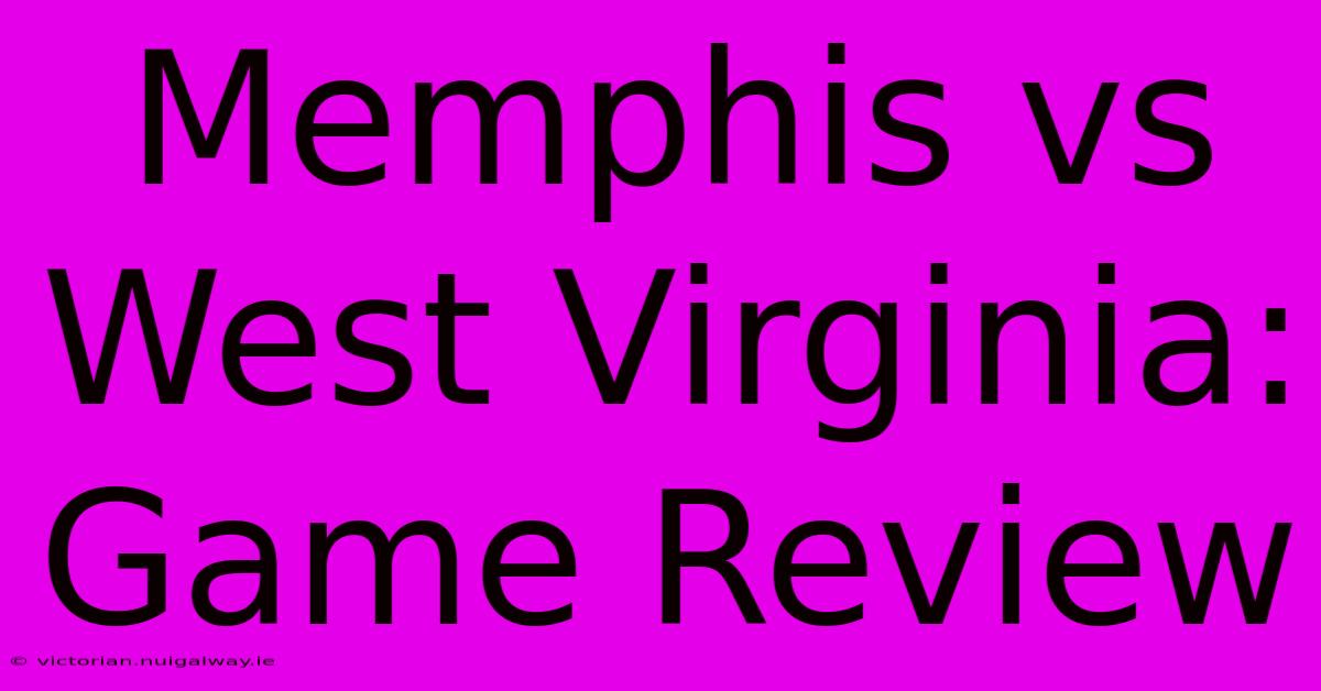 Memphis Vs West Virginia: Game Review