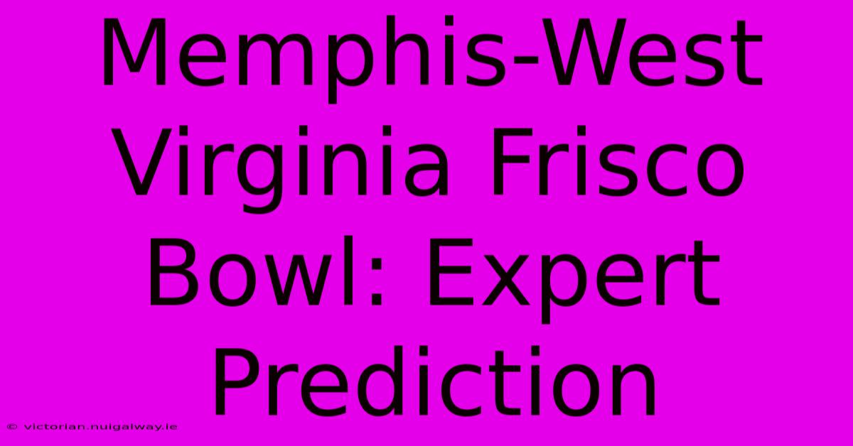 Memphis-West Virginia Frisco Bowl: Expert Prediction