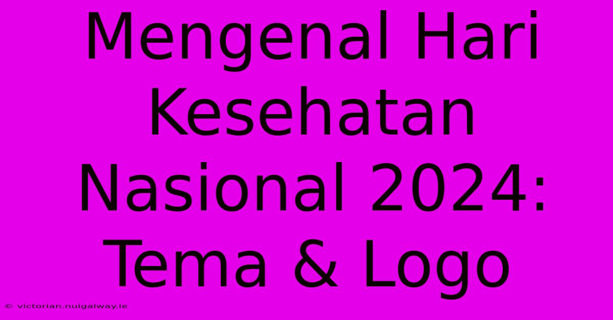 Mengenal Hari Kesehatan Nasional 2024: Tema & Logo