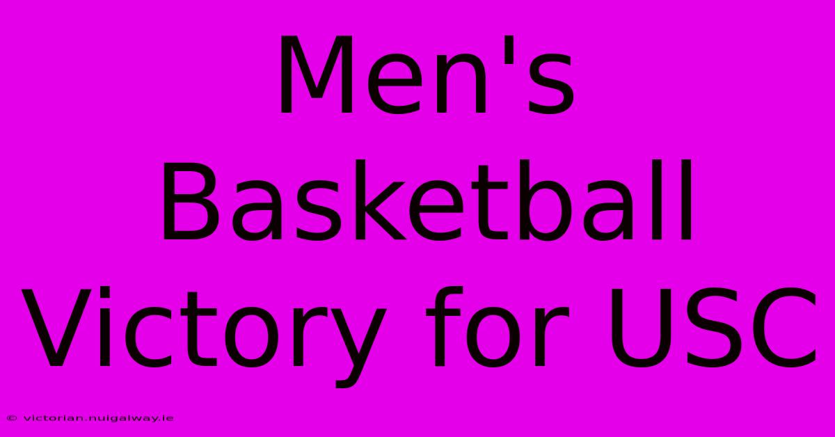 Men's Basketball Victory For USC