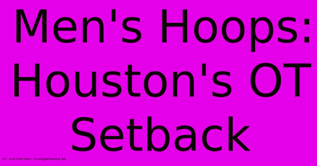 Men's Hoops: Houston's OT Setback