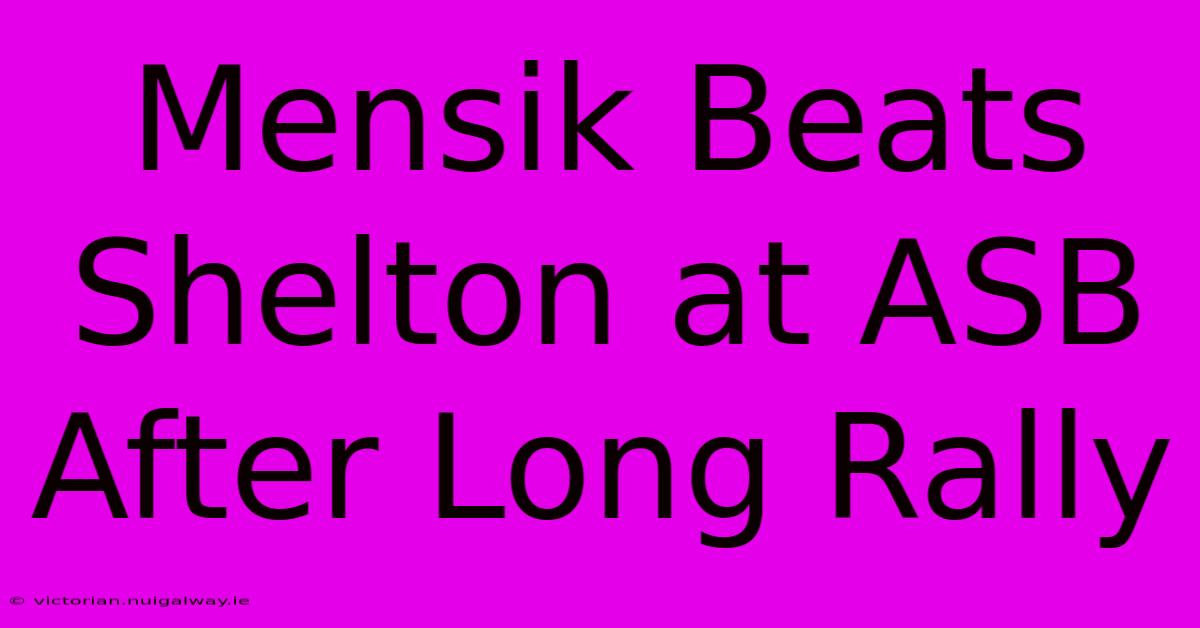 Mensik Beats Shelton At ASB After Long Rally