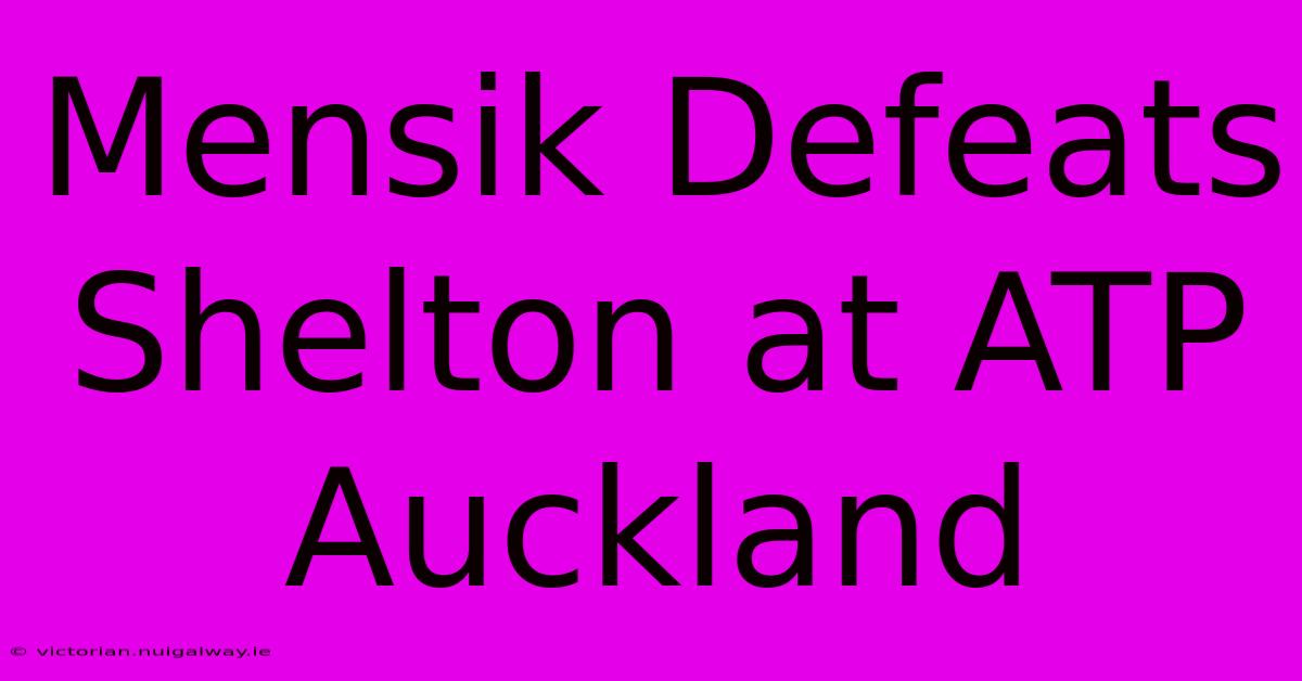 Mensik Defeats Shelton At ATP Auckland