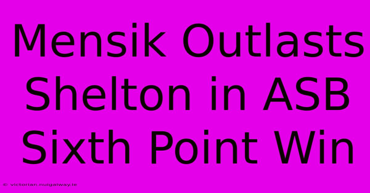 Mensik Outlasts Shelton In ASB Sixth Point Win