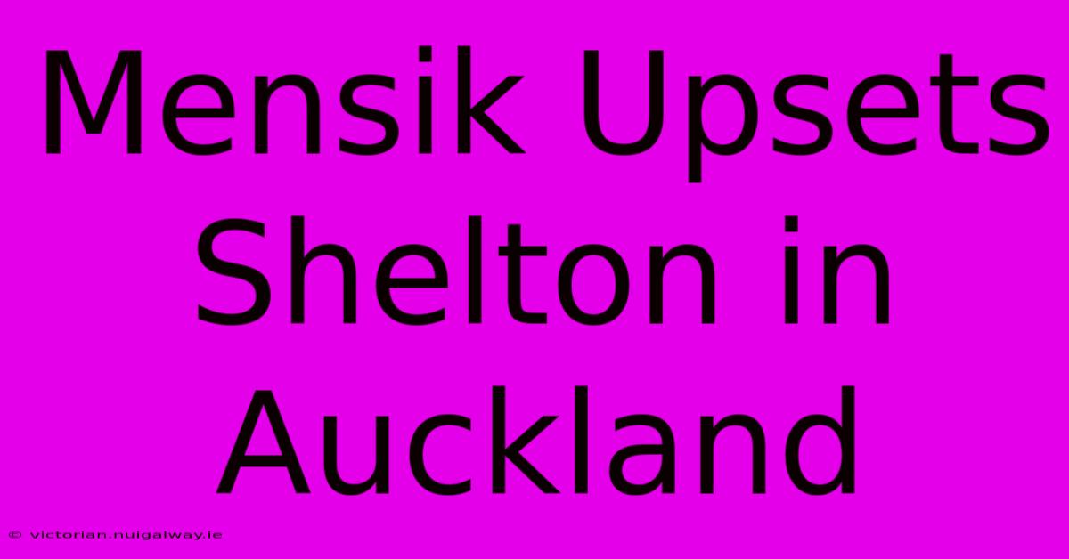 Mensik Upsets Shelton In Auckland